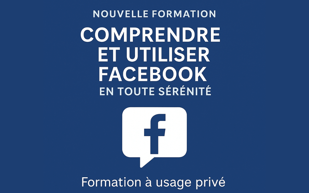 Formation Facebook pour particulier : comprendre et utiliser Facebook en toute sérénité