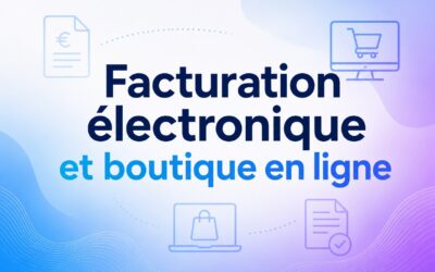 Facturation électronique WooCommerce : comment connecter votre boutique WordPress ?